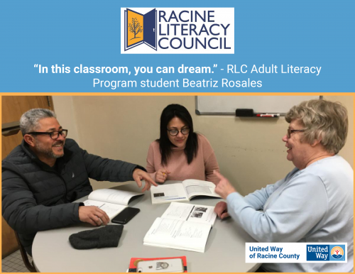 [ID: Graphic with the Racine Literacy Council Logo logo showing people sitting at a table, tutoring. A quote from Beatriz Rosales says, “In this classroom, you can dream.”]