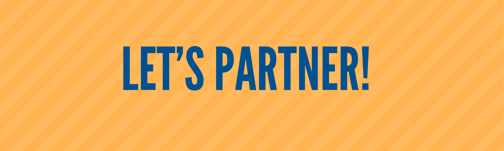 On top of a yellow-striped background, blue text says, "Let's partner!"