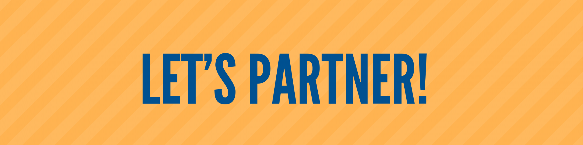 On top of a yellow-striped background, blue text says, "Let's partner!"